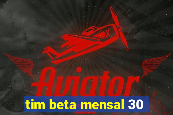 tim beta mensal 30